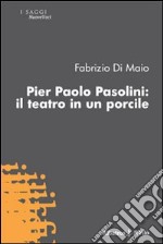 Pier Paolo Pasolini. Il teatro in un porcile libro