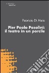 Pier Paolo Pasolini. Il teatro in un porcile libro di Di Maio Fabrizio