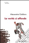 La Verità si offende libro di Galdiero Alessandra