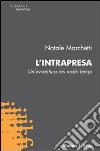 L'Intrapresa. Un'avventura nei nostri tempi libro di Marchetti Natale