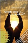 Questo sono io... e tu chi sei? libro di Crisafulli Fabrizio