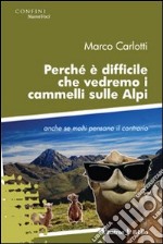 Perché è difficile che vedremo i cammelli sulle Alpi anche se molti pensano il contrario libro