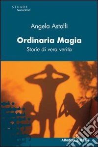 Ordinaria magia. Storie di vera verità libro