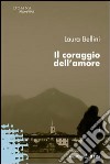 Il coraggio dell'amore libro