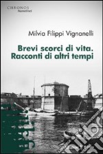 Brevi scorci di vita. Racconti di altri tempi