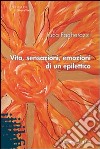 Vita, sensazioni, emozioni di un epilettico libro di Fagherazzi Luca