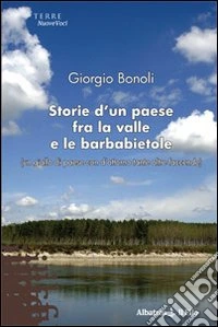 Storie d'un paese fra la valle e le barbabietole (un giallo di paese con d'attorno tante altre faccende) libro