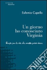 Un Giorno ho conosciuto Virginia. Queste sono le vite che avrebbe potuto vivere libro