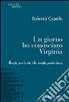 Un Giorno ho conosciuto Virginia. Queste sono le vite che avrebbe potuto vivere libro