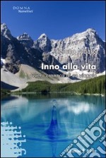 Inno alla vita ovvero cronaca di un viaggio libro