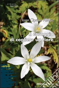 Il coraggio di cogliere un fiore libro