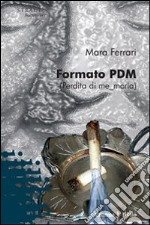 Formato PDM (Perdita di me moria)