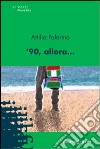 '90, allora... libro di Palermo Attilio