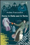 Come in cielo così in terra libro di Franceschini Andrea