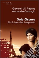 Sole oscuro 2012: buio oltre il crepuscolo libro