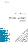 Il bianco degli occhi libro di Frazzoni Gianluca