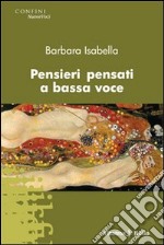 Pensieri pensati a bassa voce