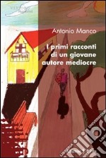 I primi racconti di un giovane autore mediocre libro