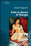 Tutte le donne di Giorgio libro