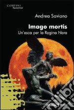 Imago mortis. Un'esca per la regina nera libro