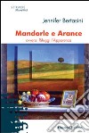 Mandorle e arance ovvero rifuggi l'apparenza libro di Bertasini Jennifer