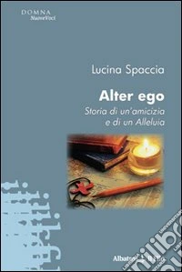 Alter ego. Storia di un'amicizia e di un alleluia libro