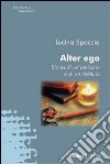 Alter ego. Storia di un'amicizia e di un alleluia libro di Spaccia Lucina