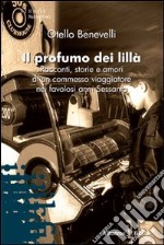 Il profumo dei lillà. Racconti, storie e amori di un commesso viaggiatore nei favolosi anni Sessanta libro