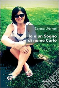 Io e un sogno di nome Carlo libro