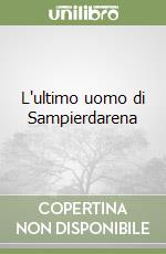 L'ultimo uomo di Sampierdarena libro