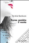 Come cambia il vento libro di Bardoscia Daniela