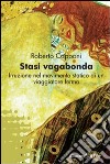 Stasi vagabonda. Irruzione nel movimento statico di un viaggiatore fermo libro di Capponi Roberto