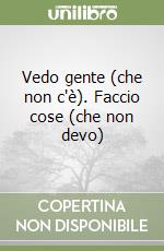 Vedo gente (che non c'è). Faccio cose (che non devo) libro