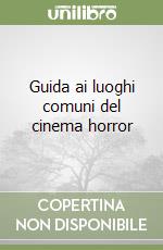 Guida ai luoghi comuni del cinema horror libro