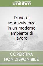 Diario di sopravvivenza in un moderno ambiente di lavoro libro