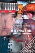 Il Segreto della conca murata libro