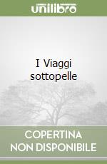 I Viaggi sottopelle libro