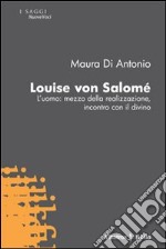 Louise von Salomè. L'uomo: mezzo della realizzazione, incontro con il divino libro