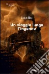 Un Viaggio lungo l'inganno libro