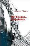 Dal bisogno... al desiderio libro di Olivieri Maurizio