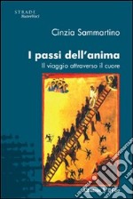 I Passi dell'anima. Il viaggio attraverso il cuore