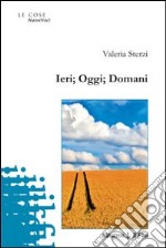 Ieri, oggi, domani libro