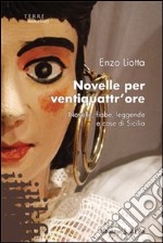 Novelle per ventiquattr'ore. Novelle, fiabe, leggende e cose di Sicilia libro