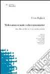 Volevamo essere solo canzonette (ma chiamatele se potete anche poesie) libro di Riglietti Fabio