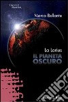 La Lorius. Il pianeta oscuro libro di Bellante Marco