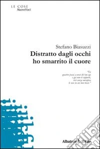 Distratto dagli occhi ho smarrito il cuore libro