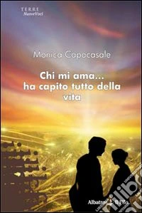 Chi mi ama... Ha capito tutto della vita libro