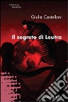 Il Segreto di Leutra libro di Castellani Giulia