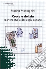 Croce e delizia (per me studio dei luoghi comuni)