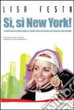 Sì, sì, New York! La mia storia dalla sedia a rotelle alla maratona più famosa del mondo libro